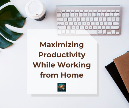 Maximizing Productivity While Working from Home