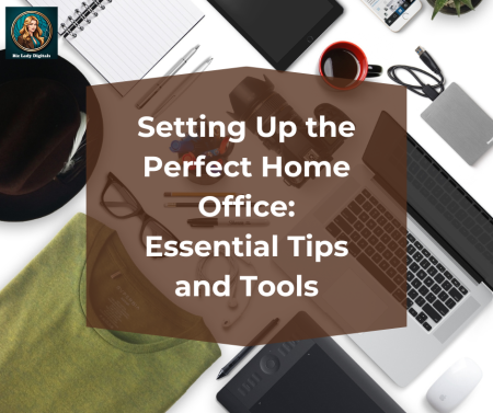 Setting Up the Perfect Home Office: Essential Tips and Tools