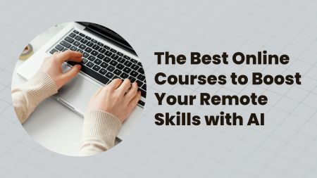 The Best Online Courses to Boost Your Remote Skills with AI
