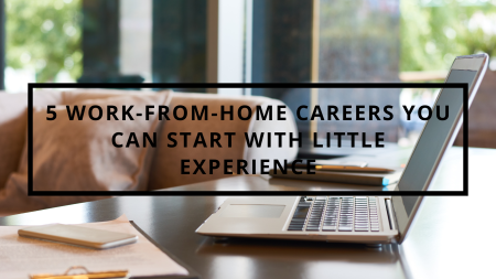 5 Work-from-Home Careers You Can Start with Little Experience