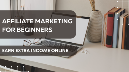 Affiliate Marketing for Beginners: Earn Extra Income Online