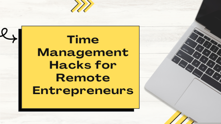 Time Management Hacks for Remote Entrepreneurs