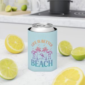 Life Is Better At The Beach Can Cooler